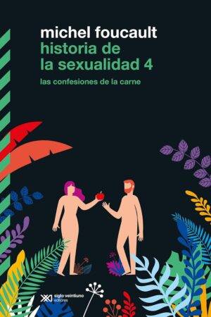 Historia de la sexualidad 4: Las confesiones de la carne de Michael Foucault