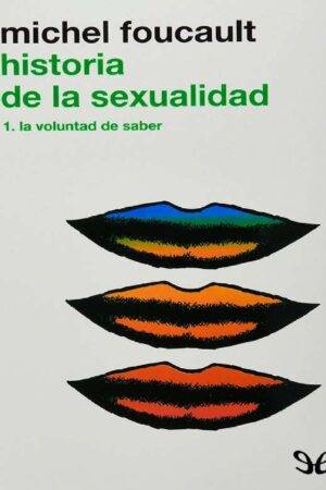 Historia de la sexualidad Vol 1. La voluntad de saber de Michel Foucault