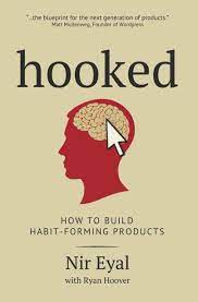 Hooked: How to Build Habit-Forming Products by Nir Eyal