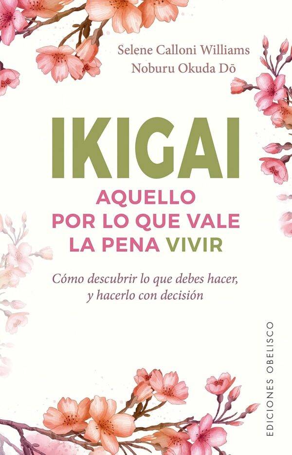 Ikigai. Aquello por lo que vale la pena vivir de Selene Calloni Williams
