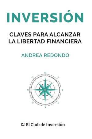 Inversión: Claves para alcanzar la libertad financiera de Andrea Redondo