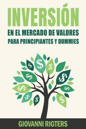 Inversión en el Mercado de Valores para Principiantes y Dummies de Giovanni Rigters