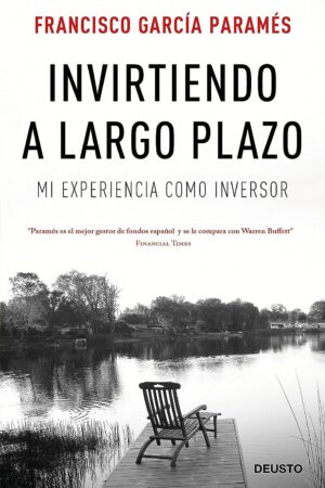Invirtiendo a largo plazo: Mi experiencia como inversor de Francisco García Paramés