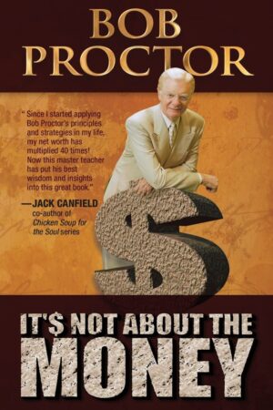 It's Not About the Money by Bob Proctor