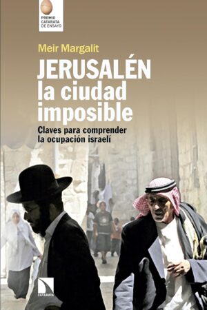 Jerusalén, la ciudad imposible: Claves para comprender la ocupación israelí de Meir Margalit