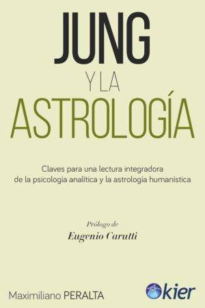 Jung y la Astrología: Claves para una lectura integradora de la psicología analítica y la astrología humanística de Maximiliano Peralta