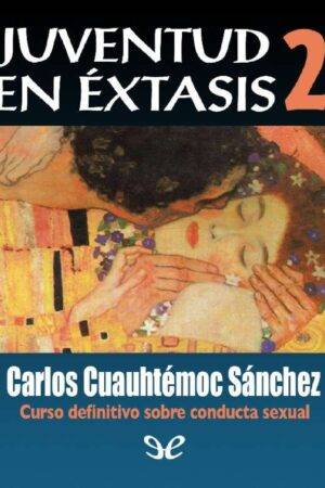 Juventud en éxtasis 2 de Carlos Cuauhtémoc Sánchez