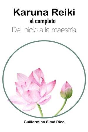 Karuna Reiki, al completo. Del inicio a la maestría Guillermina Simó Rico