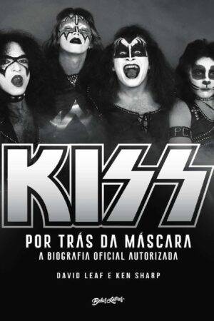 Kiss: Detrás de la máscara: La biografía oficial de David Leaf