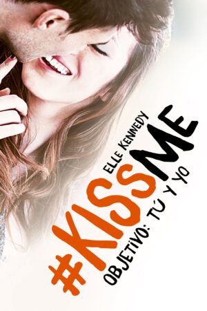 #KissMe 2. Objetivo: tú y yo de Elle Kennedy