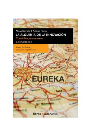 La Alquimia De La Innovación: Diez palabras para innovar la conversación de Alfons Cornella