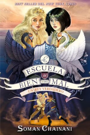 La Escuela del Bien y del Mal 6: Un rey veradero de Soman Chainani