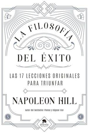 La Filosofía del Éxito: Las 17 lecciones originales para triunfar de Napoleon Hill