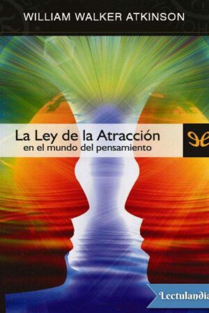 La Ley de Atracción en el mundo del Pensamiento de William Atkinson