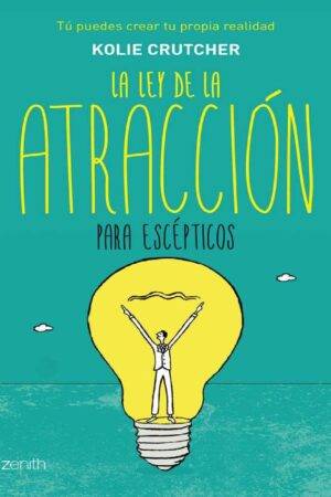 La Ley de la Atracción para escépticos de A. Kolie Crutcher