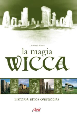 La Magia Wicca: Historia, ritos, ceremonias de Cristopher Wallace