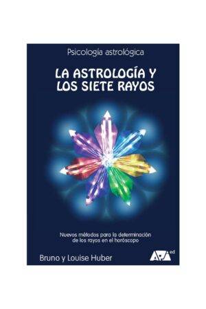 La astrología y los siete rayos: Nuevos métodos para la determinación de rayos en el horóscopo de Bruno y Louise Huber