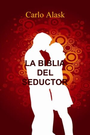 La Biblia del Seductor por Carlo Alask