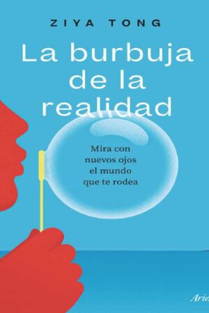 La burbuja de la realidad: Mira con nuevos ojos el mundo que te rodea de Ziya Tong
