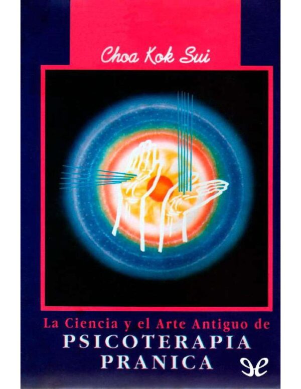 La ciencia y el arte antiguo de la psicoterapia pránica de Choa Kok Sui