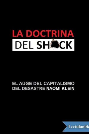 La doctrina del shock: El auge del capitalismo del desastre de Naomi Klein