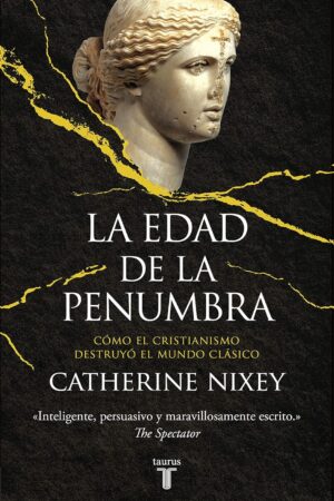 La edad de la penumbra: Cómo el cristianismo destruyó el mundo clásico de Catherine Nixey