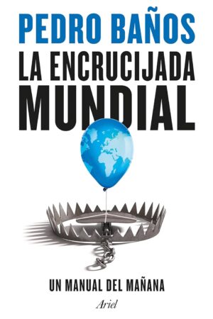 La encrucijada mundial: Un manual del mañana de Pedro Baños
