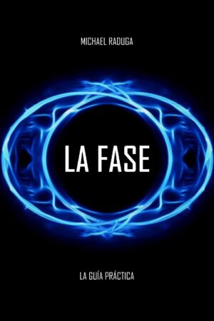 La fase: La Guía práctica para el Dominio de las Experiencias Extra Corporales  de Michael Raduga
