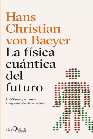 La física cuántica del futuro: El abismo y la nueva interpretación de la realidad de Hans Christian von Baeyer