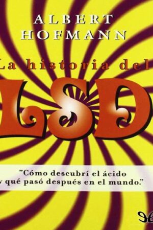 La historia del LSD: Cómo descubrí el ácido y qué pasó después en el mundo de