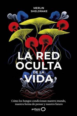 La red oculta de la vida de Merlin Sheldrake