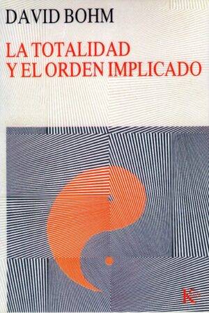 La totalidad y el orden implicado de David Bohm
