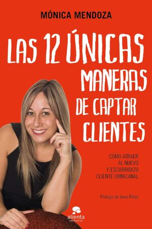 Las 12 únicas maneras de captar clientes de Mónica Mendoza