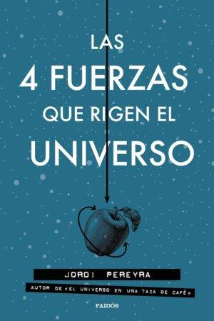 Las 4 fuerzas que rigen el Universo de Jordi Pereyra