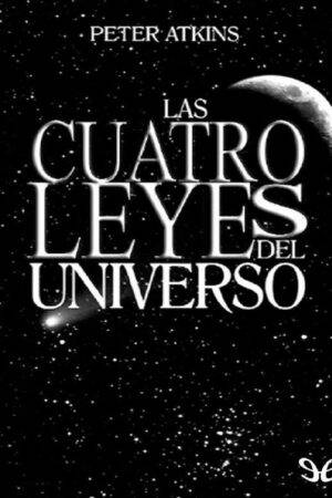 Las Cuatro Leyes del Universo de Peter Atkins