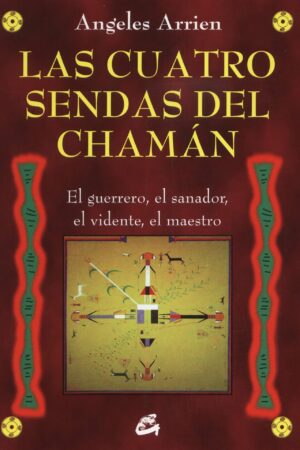 Las cuatro sendas del chamán de Angeles Arrien