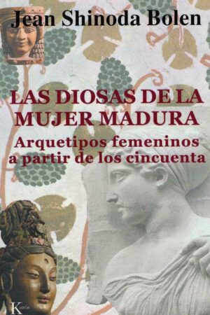 Las diosas de la mujer madura: Arquetipos femeninos a partir de los cincuenta de Jean Shinoda Bolen