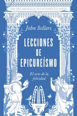 Lecciones de epicureísmo. El arte de la felicidad de John Sellars