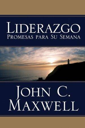 Liderazgo. Promesas para su semana de John C. Maxwell
