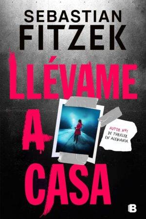 Llevame a casa de Sebastian Fitzek
