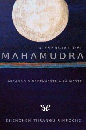 Fundamentos de Mahamudra: Mirando directamente a la mente de Khechen Thrangu Rimpoche