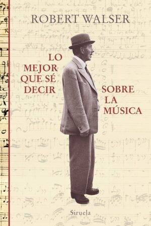 Lo mejor que sé decir sobre la música de Robert Walser