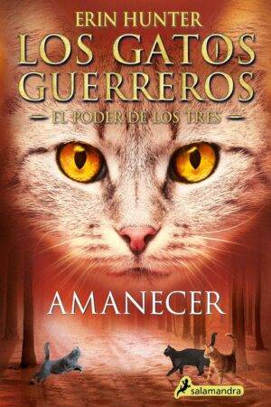 Los gatos guerreros. El poder de los tres 6: Amanacer de Erin Hunter