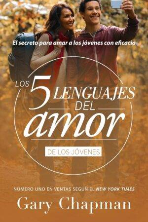 Los 5 lenguajes del amor de los jóvenes: El secreto para amar a los jovenes con eficacia  de Gary Chapman