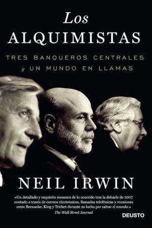Los Alquimistas: Tres banqueros centrales y un mundo en llamas de Neil Irwing
