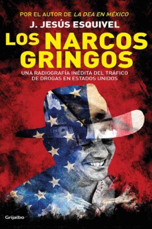 Los Narcos Gringos de J. Jesús Jesús Esquivel