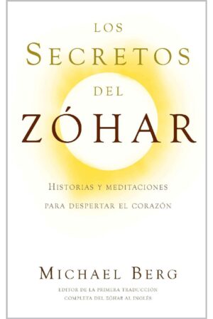 Los Secretos del Zóhar: Historias y meditaciones para despertar el corazón de Michael Berg