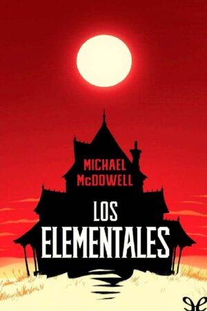 Los Elementales de Michael McDowell