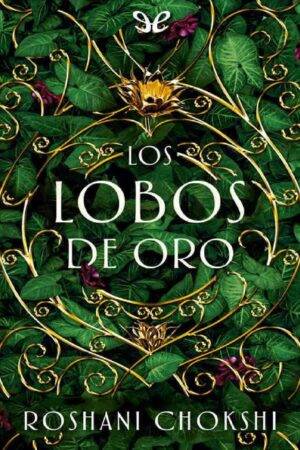 Los lobos de oro de Roshani Chokshi