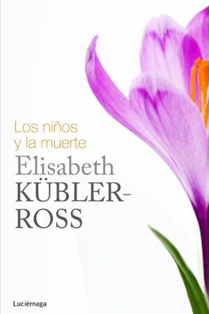 Los niños y la muerte de Elisabeth Kübler-Ross